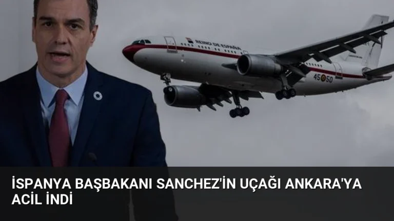 İspanya Başbakanı Sanchez’in Uçağı Ankara’ya Acil İndi