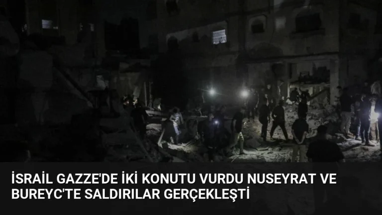 İsrail Gazze’de İki Konutu Vurdu Nuseyrat ve Bureyc’te Saldırılar Gerçekleşti