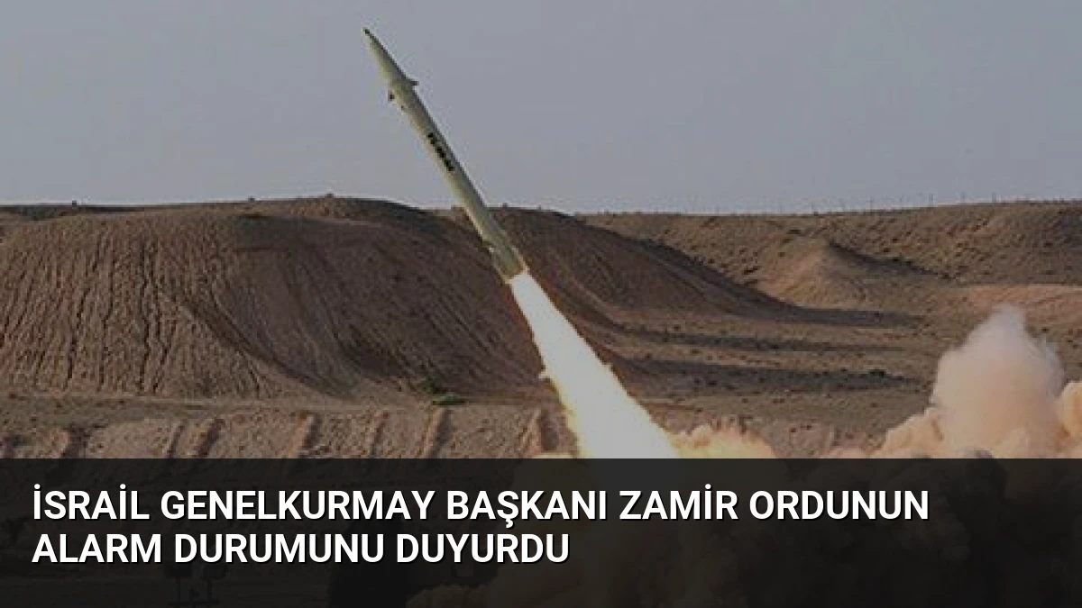 İsrail Genelkurmay Başkanı Zamir Ordunun Alarm Durumunu Duyurdu