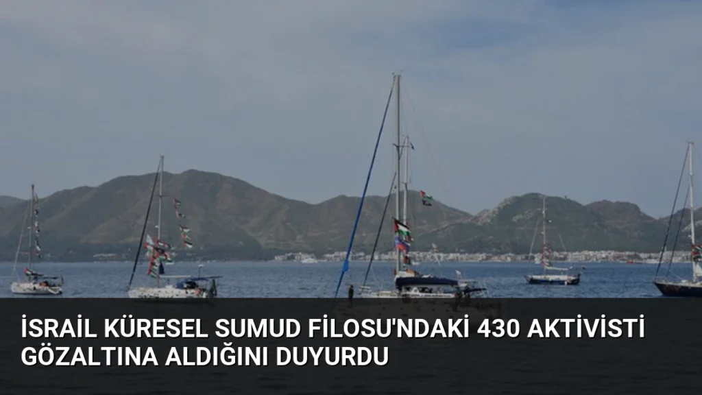 İsrail Küresel Sumud Filosu'ndaki 430 Aktivisti Gözaltına Aldığını Duyurdu
