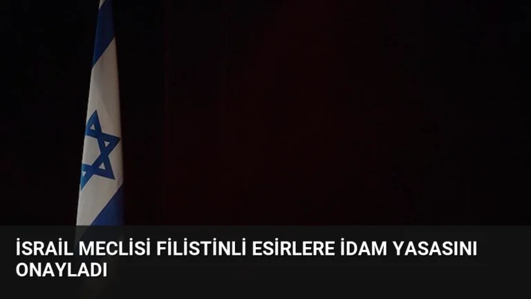 İsrail Meclisi Filistinli Esirlere İdam Yasasını Onayladı