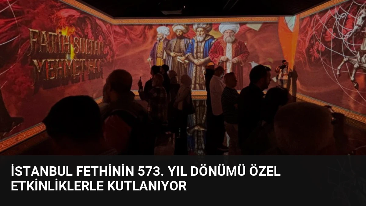 İstanbul Fethinin 573. Yıl Dönümü Özel Etkinliklerle Kutlanıyor