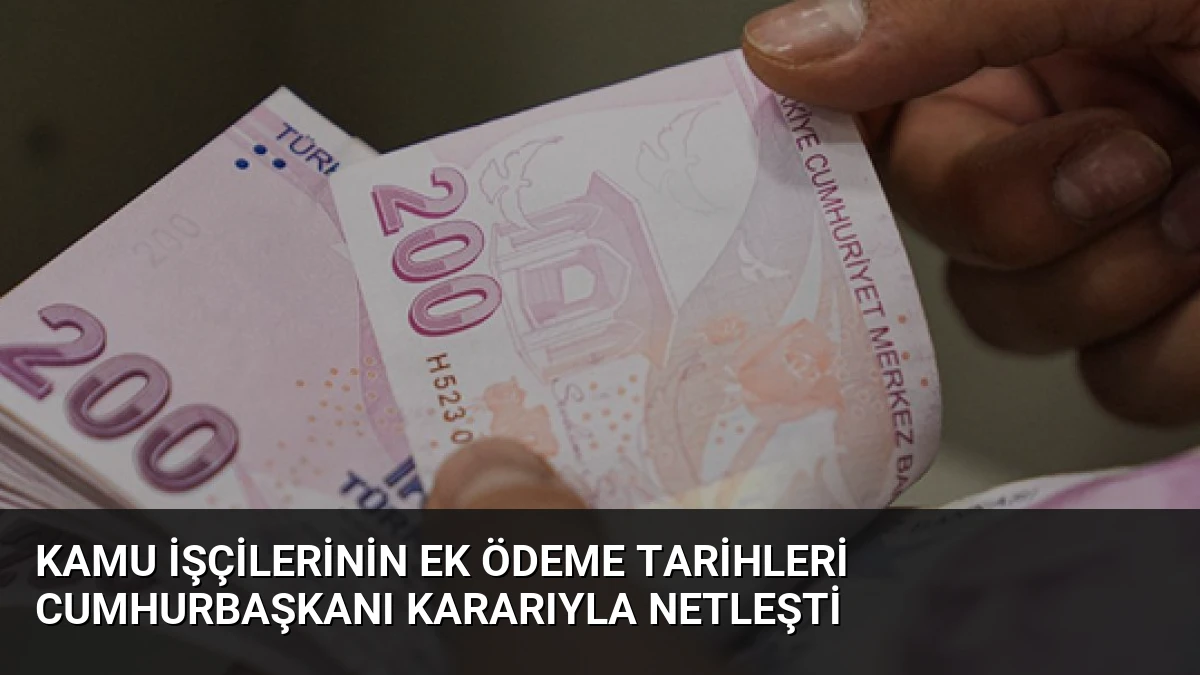 Kamu İşçilerinin Ek Ödeme Tarihleri Cumhurbaşkanı Kararıyla Netleşti