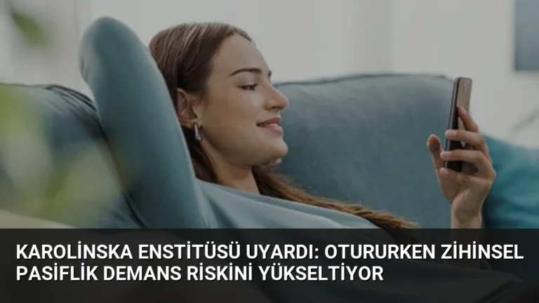 Karolinska Enstitüsü Uyardı: Otururken Zihinsel Pasiflik Demans Riskini Yükseltiyor