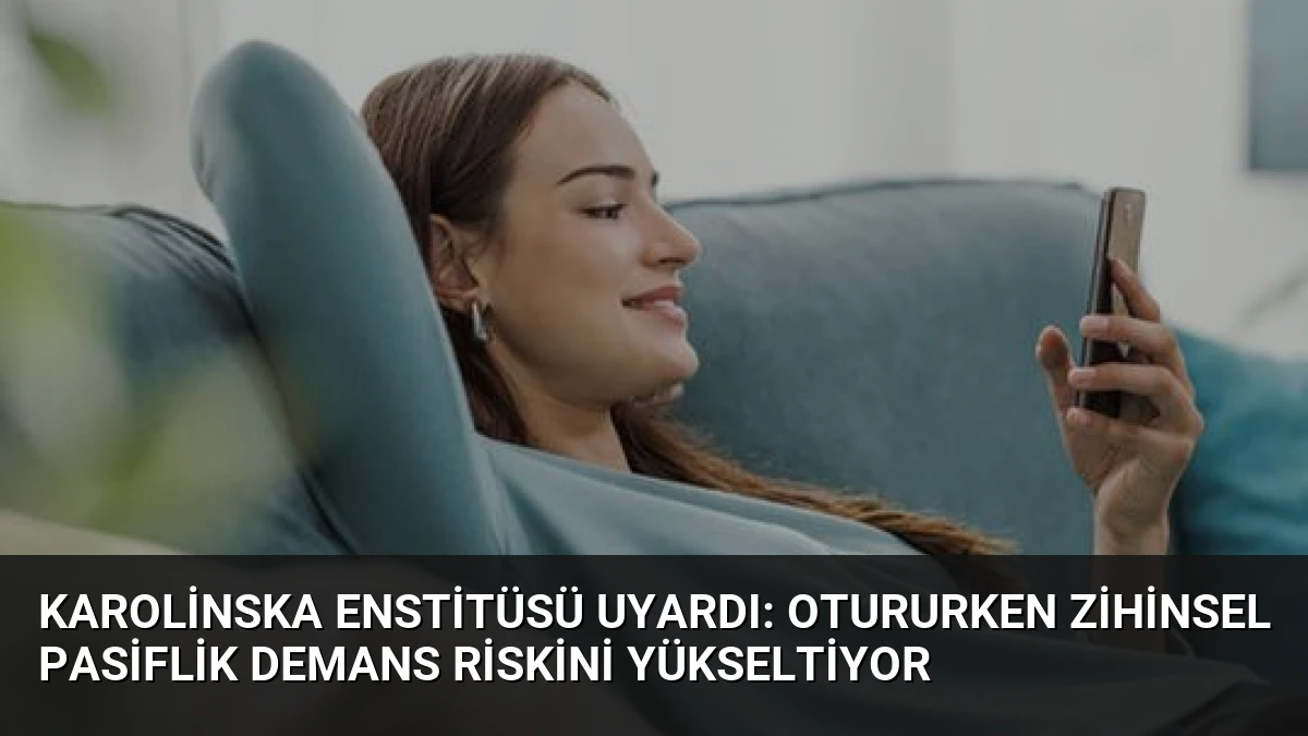 Karolinska Enstitüsü Uyardı: Otururken Zihinsel Pasiflik Demans Riskini Yükseltiyor