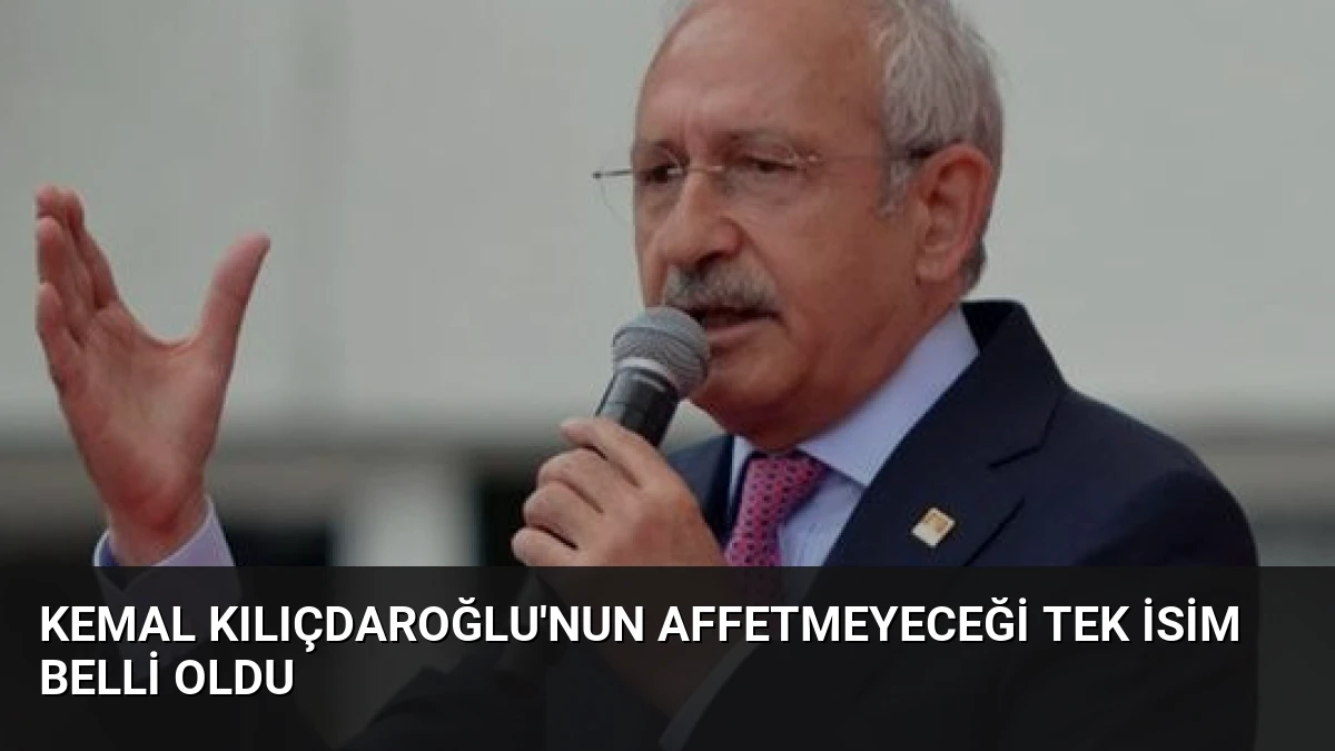 Kemal Kılıçdaroğlu’nun Affetmeyeceği Tek İsim Belli Oldu