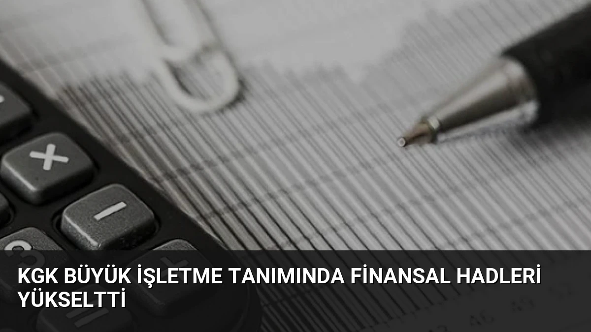 KGK Büyük İşletme Tanımında Finansal Hadleri Yükseltti
