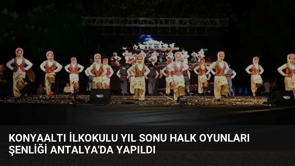 Konyaaltı İlkokulu Yıl Sonu Halk Oyunları Şenliği Antalya’da Yapıldı