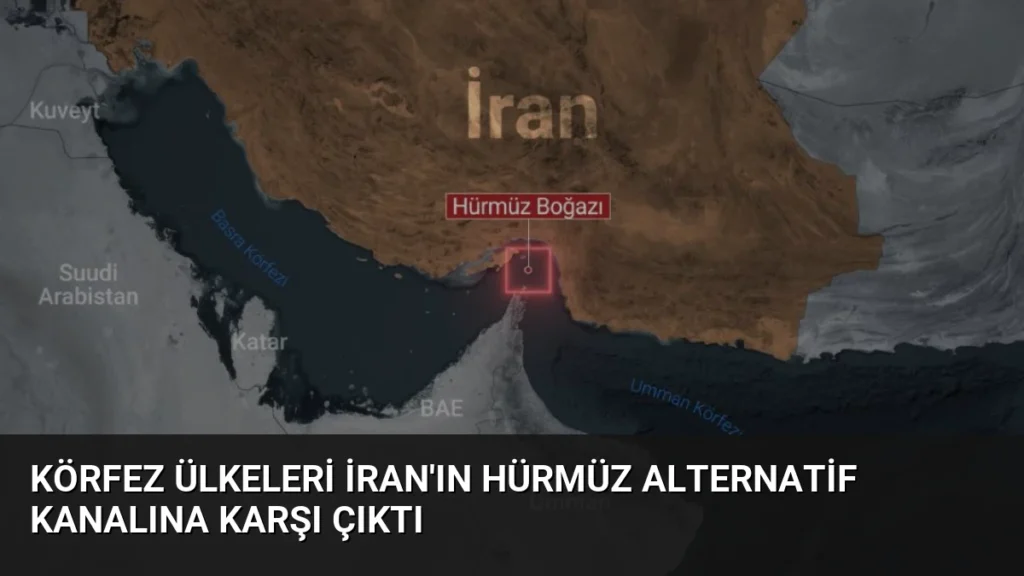 Körfez Ülkeleri İran'ın Hürmüz Alternatif Kanalına Karşı Çıktı