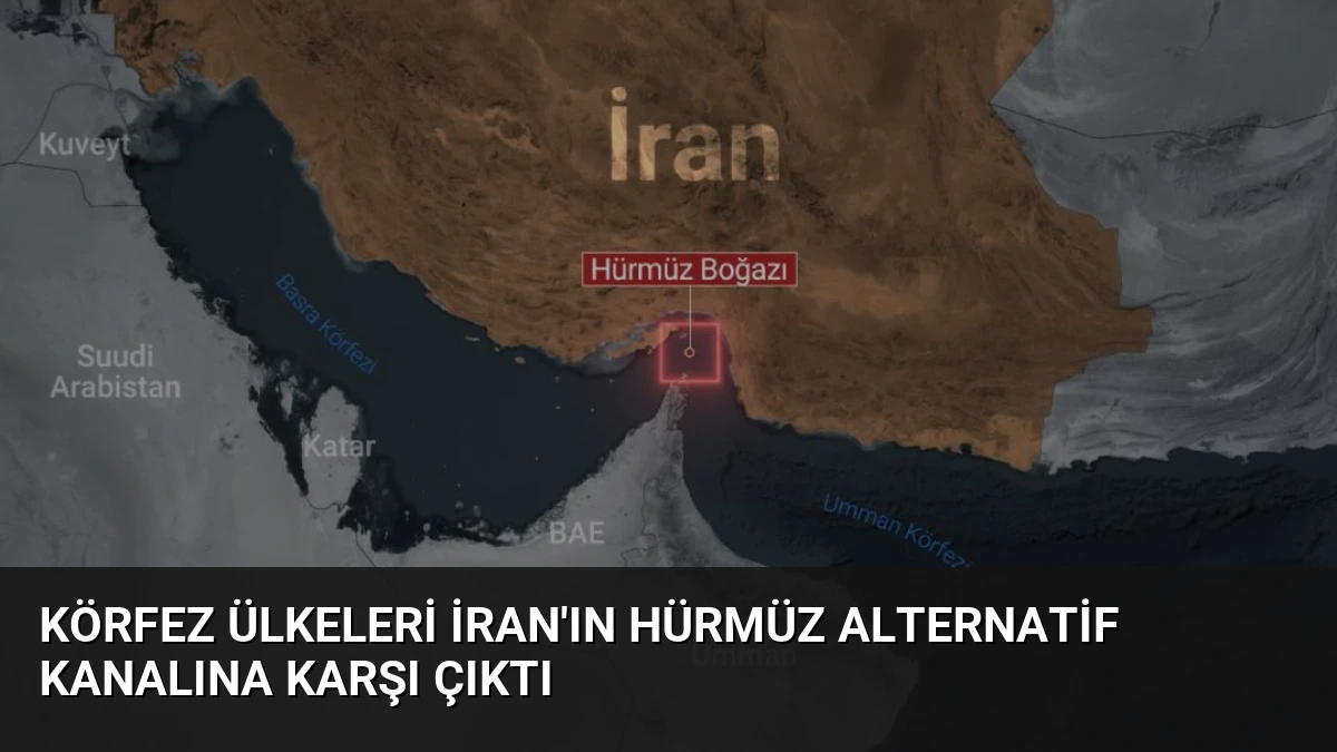 Körfez Ülkeleri İran’ın Hürmüz Alternatif Kanalına Karşı Çıktı