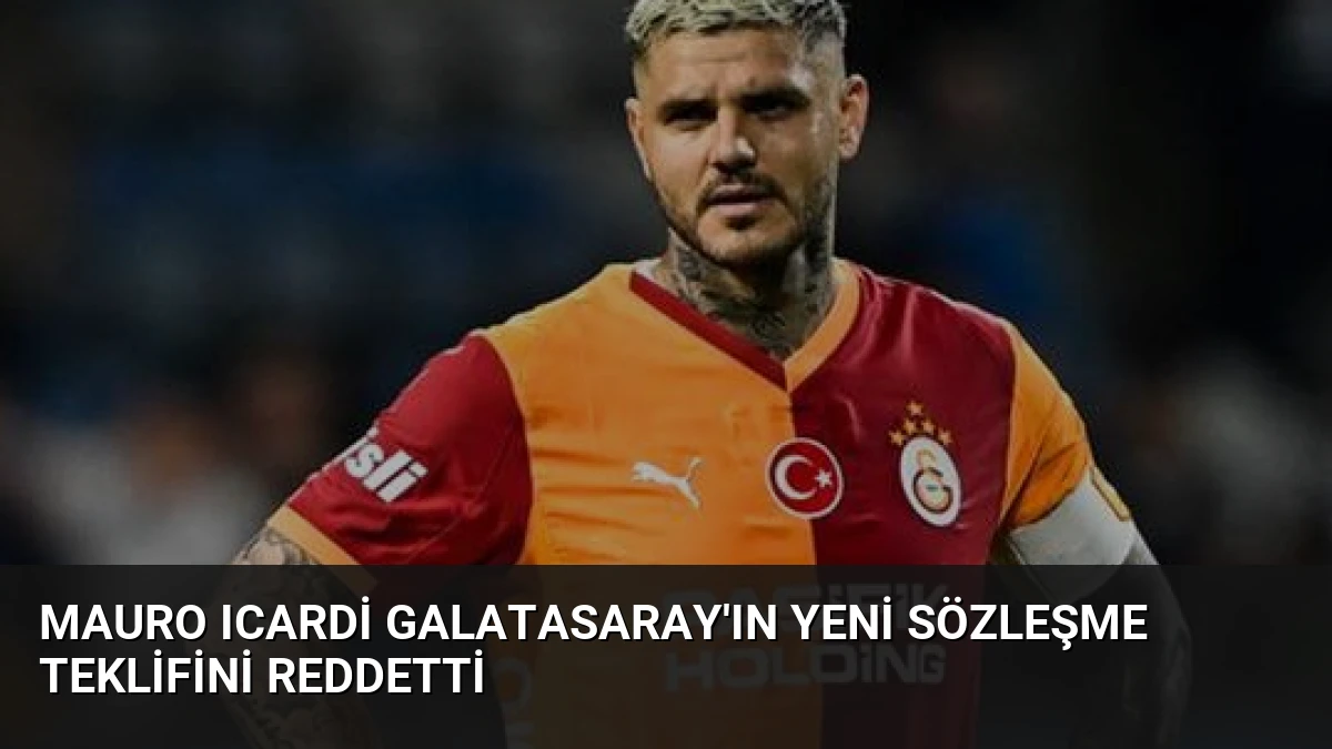 Mauro Icardi Galatasaray’ın Yeni Sözleşme Teklifini Reddetti