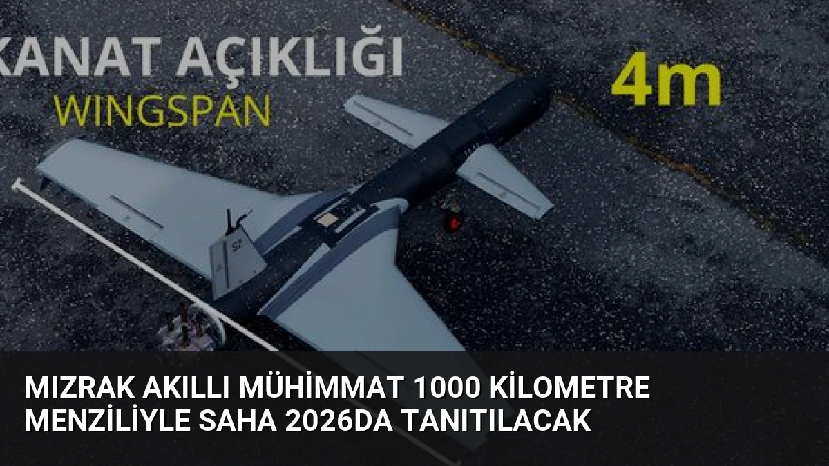Mızrak Akıllı Mühimmat 1000 Kilometre Menziliyle SAHA 2026da Tanıtılacak
