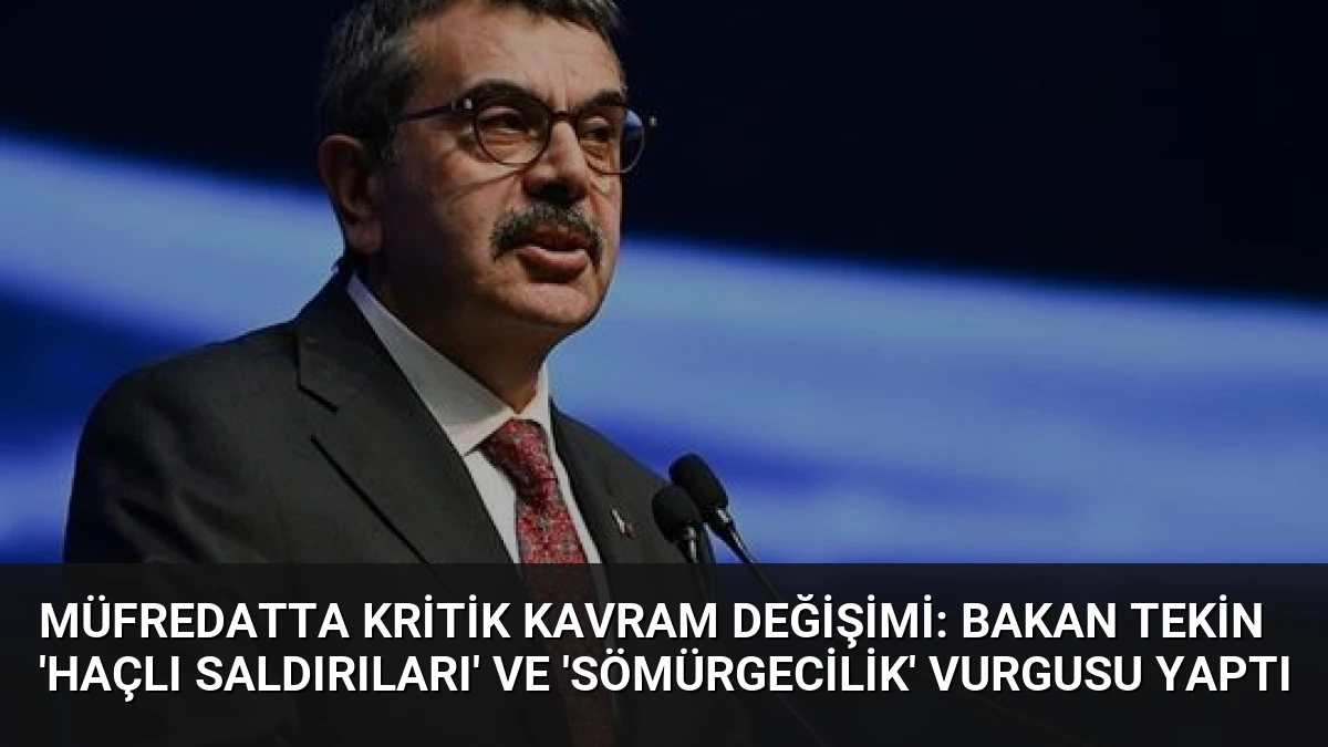 Müfredatta Kritik Kavram Değişimi: Bakan Tekin ‘Haçlı Saldırıları’ ve ‘Sömürgecilik’ Vurgusu Yaptı