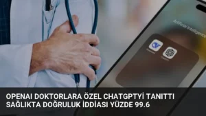 OpenAI Doktorlara Özel ChatGPTyi Tanıttı Sağlıkta Doğruluk İddiası Yüzde 99.6