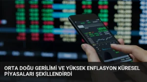 Orta Doğu Gerilimi ve Yüksek Enflasyon Küresel Piyasaları Şekillendirdi