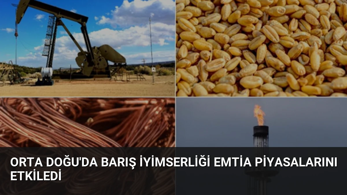 Orta Doğu’da Barış İyimserliği Emtia Piyasalarını Etkiledi