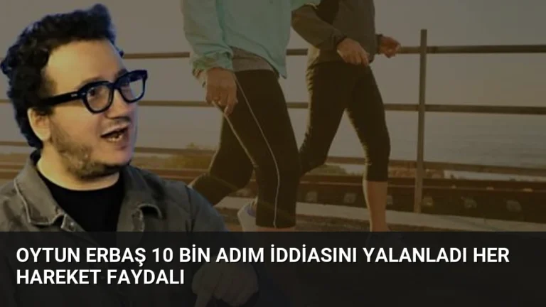 Oytun Erbaş 10 Bin Adım İddiasını Yalanladı Her Hareket Faydalı