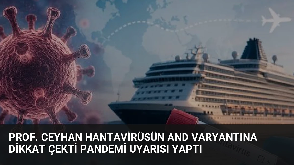 Prof. Ceyhan Hantavirüsün AND Varyantına Dikkat Çekti Pandemi Uyarısı Yaptı