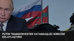 Putin Transdinyester Vatandaşlığı Sürecini Kolaylaştırdı
