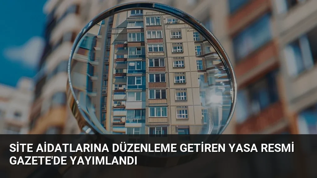 Site Aidatlarına Düzenleme Getiren Yasa Resmi Gazete'de Yayımlandı