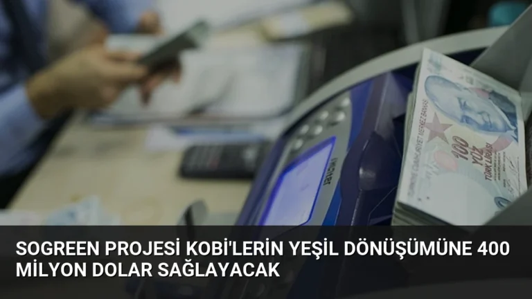 SoGreen Projesi KOBİ’lerin Yeşil Dönüşümüne 400 Milyon Dolar Sağlayacak