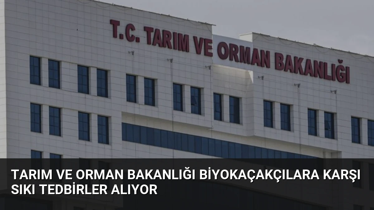Tarım ve Orman Bakanlığı Biyokaçakçılara Karşı Sıkı Tedbirler Alıyor