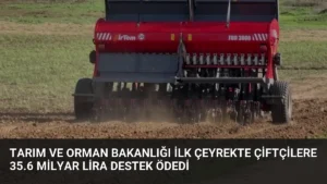 Tarım ve Orman Bakanlığı İlk Çeyrekte Çiftçilere 35.6 Milyar Lira Destek Ödedi