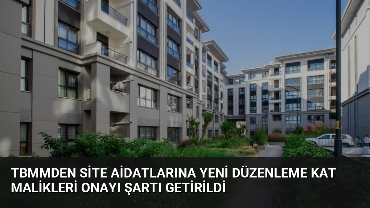 TBMMden Site Aidatlarına Yeni Düzenleme Kat Malikleri Onayı Şartı Getirildi