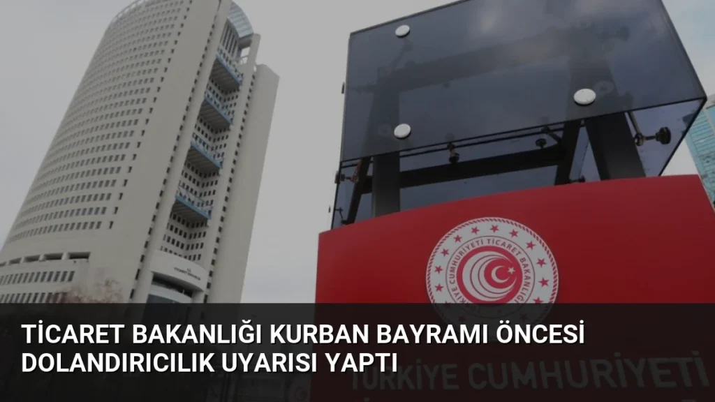 Ticaret Bakanlığı Kurban Bayramı Öncesi Dolandırıcılık Uyarısı Yaptı