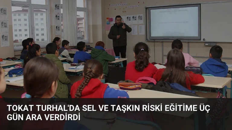 Tokat Turhal’da sel ve taşkın riski eğitime üç gün ara verdirdi