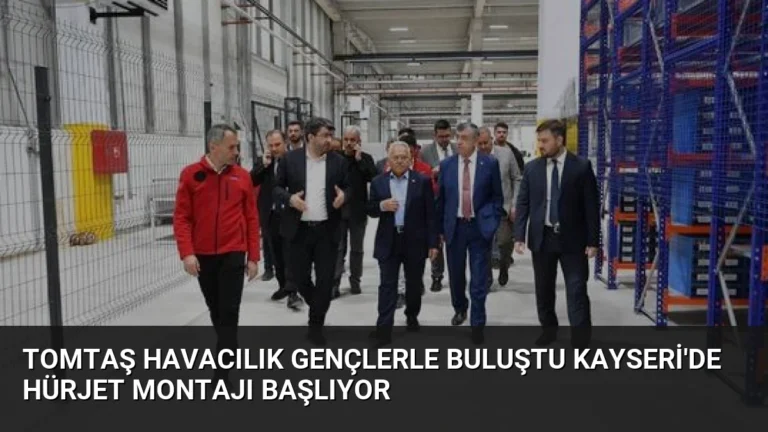 TOMTAŞ Havacılık Gençlerle Buluştu Kayseri’de HÜRJET Montajı Başlıyor