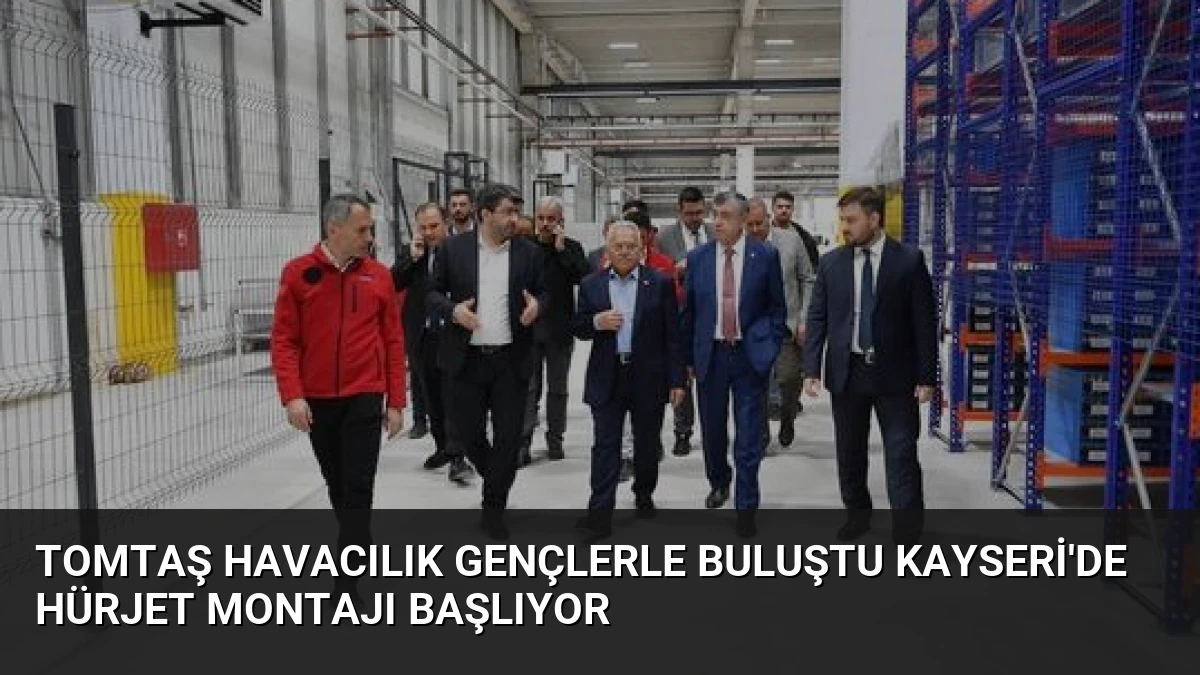 TOMTAŞ Havacılık Gençlerle Buluştu Kayseri’de HÜRJET Montajı Başlıyor