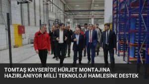 TOMTAŞ Kayseri'de HÜRJET Montajına Hazırlanıyor Milli Teknoloji Hamlesine Destek