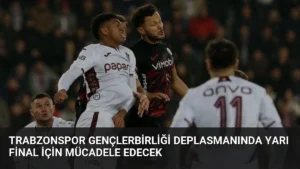 Trabzonspor Gençlerbirliği Deplasmanında Yarı Final İçin Mücadele Edecek