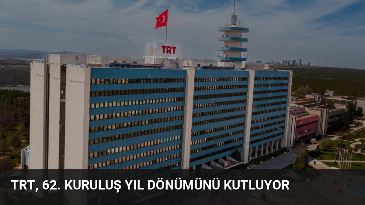 TRT, 62. Kuruluş Yıl Dönümünü Kutluyor