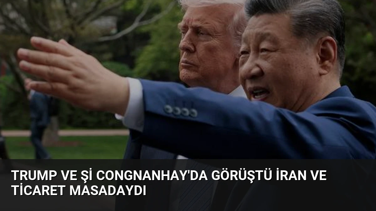 Trump ve Şi Congnanhay’da Görüştü İran ve Ticaret Masadaydı