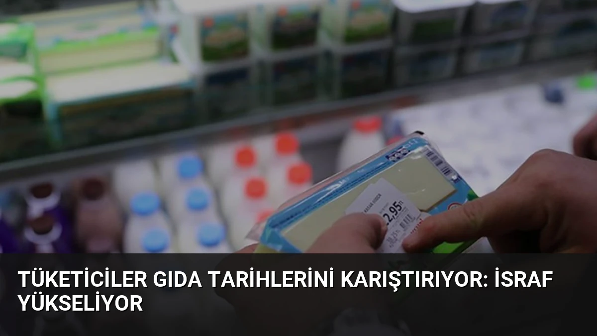 Tüketiciler Gıda Tarihlerini Karıştırıyor: İsraf Yükseliyor