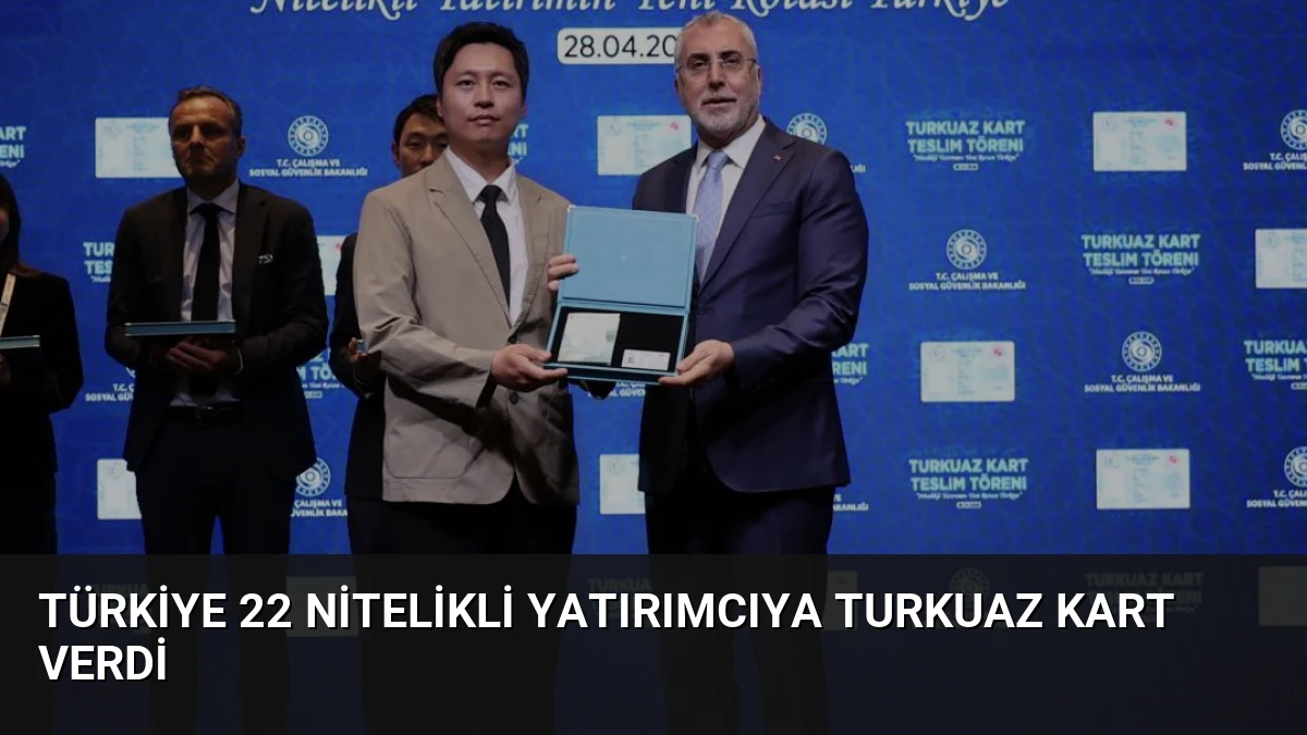 Türkiye 22 Nitelikli Yatırımcıya Turkuaz Kart Verdi