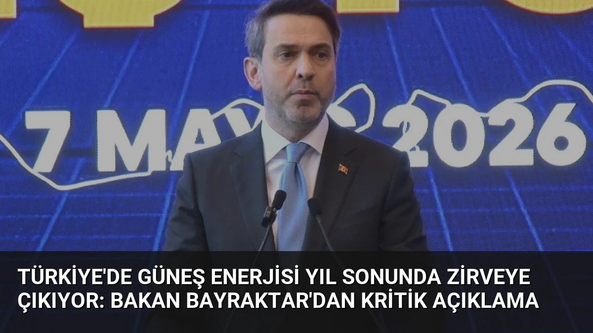Türkiye’de Güneş Enerjisi Yıl Sonunda Zirveye Çıkıyor: Bakan Bayraktar’dan Kritik Açıklama