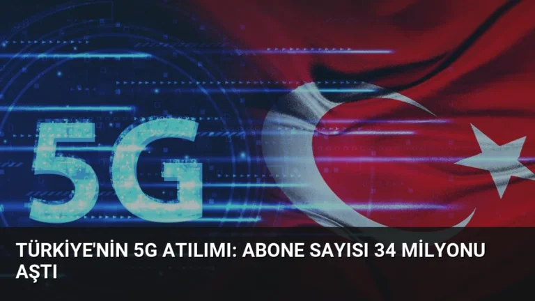 Türkiye’nin 5G Atılımı: Abone Sayısı 34 Milyonu Aştı