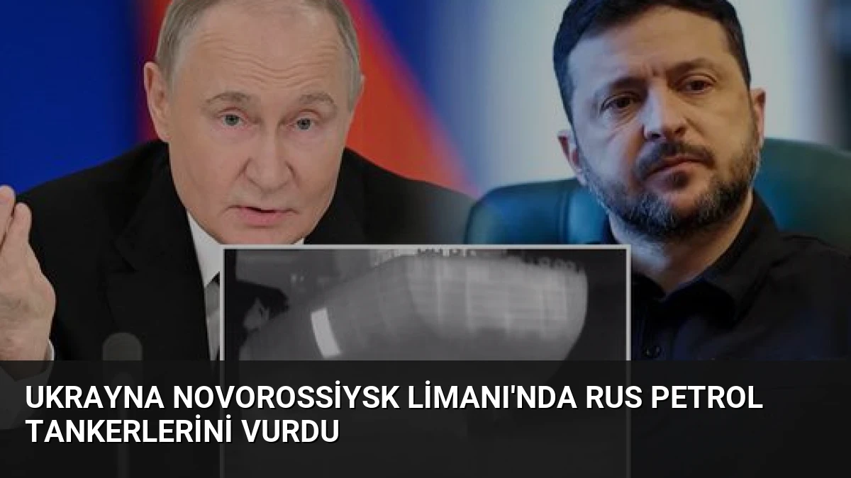 Ukrayna Novorossiysk Limanı’nda Rus Petrol Tankerlerini Vurdu