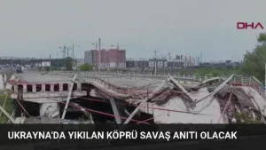 Ukrayna'da Yıkılan Köprü Savaş Anıtı Olacak