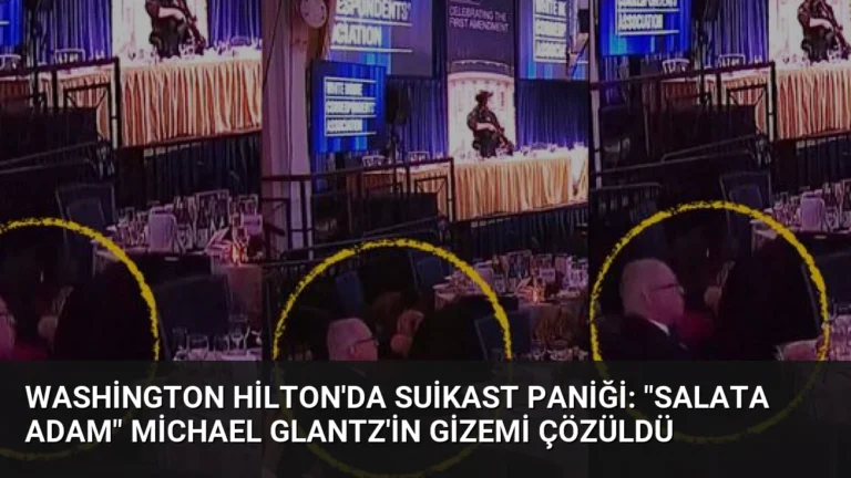 Washington Hilton’da Suikast Paniği: “Salata Adam” Michael Glantz’in Gizemi Çözüldü
