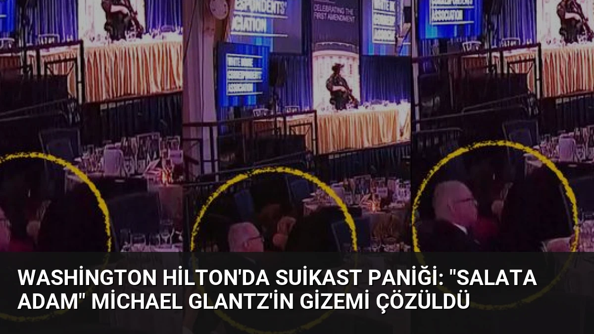 Washington Hilton’da Suikast Paniği: “Salata Adam” Michael Glantz’in Gizemi Çözüldü