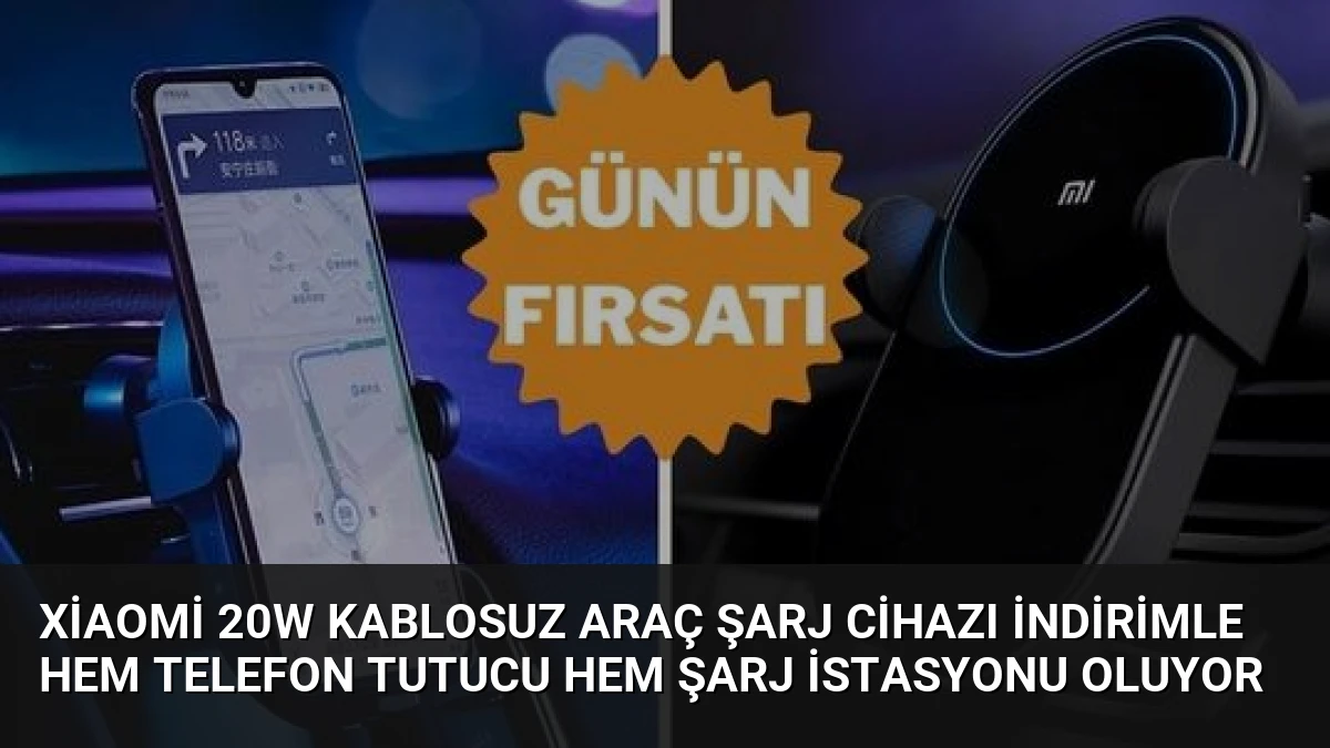Xiaomi 20W Kablosuz Araç Şarj Cihazı İndirimle Hem Telefon Tutucu Hem Şarj İstasyonu Oluyor