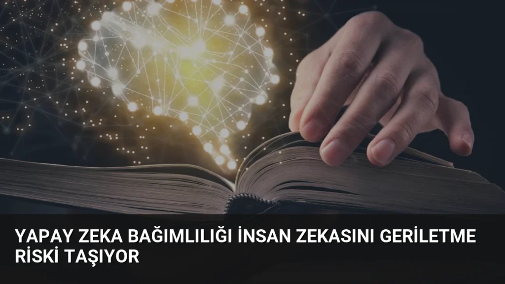 Yapay Zeka Bağımlılığı İnsan Zekasını Geriletme Riski Taşıyor