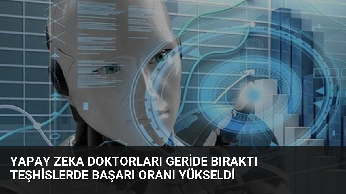 Yapay Zeka Doktorları Geride Bıraktı Teşhislerde Başarı Oranı Yükseldi