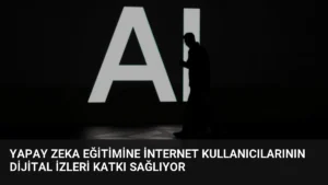 Yapay Zeka Eğitimine İnternet Kullanıcılarının Dijital İzleri Katkı Sağlıyor