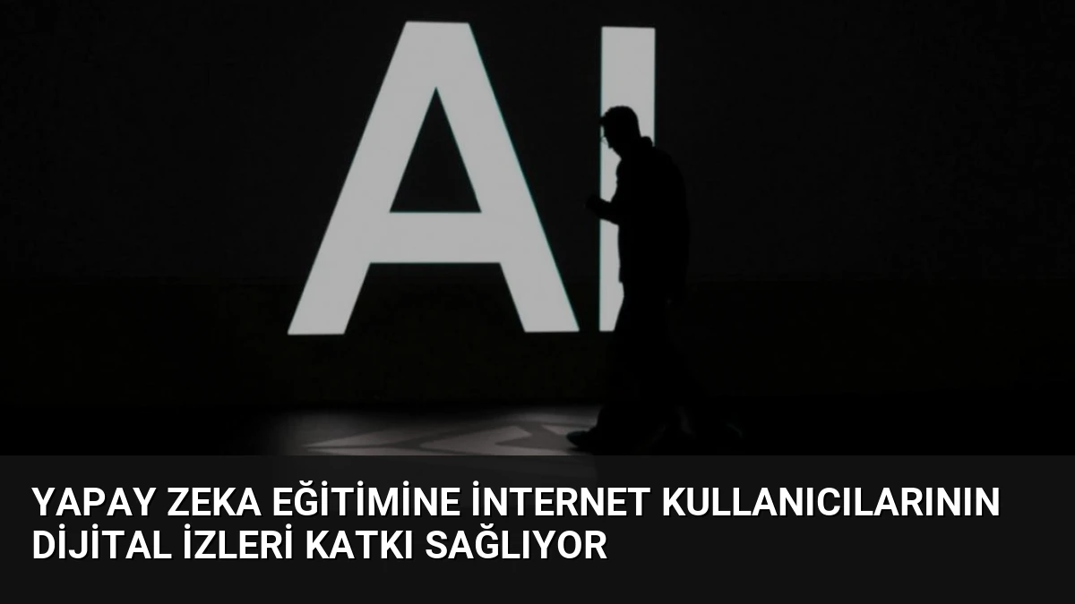 Yapay Zeka Eğitimine İnternet Kullanıcılarının Dijital İzleri Katkı Sağlıyor