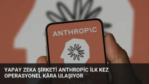 Yapay Zeka Şirketi Anthropic İlk Kez Operasyonel Kâra Ulaşıyor
